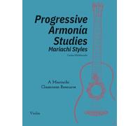 Progressive Armonia Studies Mariachi Styles Violin: A Mariachi Classroom Resource