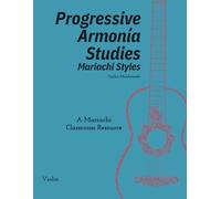 Progressive Armonia Studies Mariachi Styles Violin: A Mariachi Classroom Resource