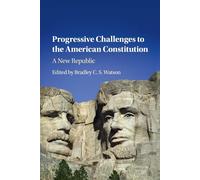 Progressive Challenges To The American Constitution - Bradley C. S. Watson -2020