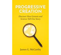 Progressive Creation: Discover How Genesis and Science Tell One Story