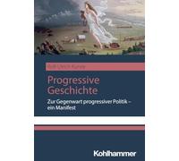 Progressive Geschichte: Zur Gegenwart progressiver Politik - ein Manifest