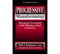 Progressive Manufacturing: Managing Uncertainty While Blazing a Trail to Success