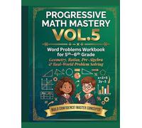 Progressive Math Mastery Vol.5: Word Problems Workbook for 5th-6th Grade Geometry, Ratios, Pre-Algebra & Real-World Problem Solving