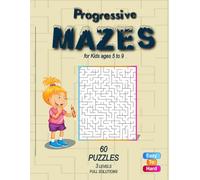 Progressive Mazes for Kids ages 5 to 9: Easy • Medium • Hard • 3 Levels • 60 Mazes.