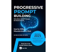 Progressive Prompt Building: Write Better Inputs. Get Smarter Outputs.