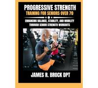 Progressive Strength Training For Seniors Over 70: Enhancing Balance, Stability, and Mobility Through Senior Strength Workouts