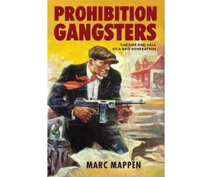 [( Prohibition Gangsters: the Rise and Fall of a Bad Generation )] [by: Marc Mappen] [Jun-2013]
