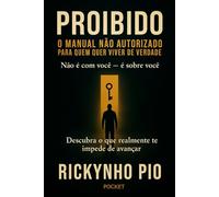 PROIBIDO - O MANUAL NÃO AUTORIZADO PARA QUEM QUER VIVER DE VERDADE: Não é com você - é sobe você. Descubra o que realmente te impede de avançar.
