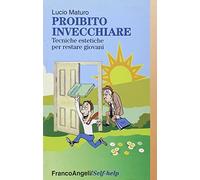 Proibito invecchiare. Tecniche estetiche per restare giovani