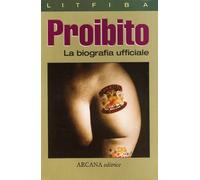 Proibito. La biografia ufficiale dei Litfiba. Ediz. illustrata