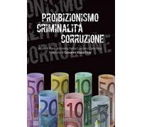 Proibizionismo criminalità corruzione