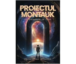 Proiectul Montauk. Experimente in timp - Preston B. Nichols, Peter Moon, Editie in limba romana