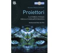 Proiettori. Human Design System®. La forza vitale della consapevolezza - [GDL]