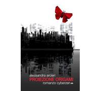 Proiezione origami. Romanzo cyberzen