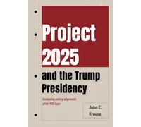Project 2025 and the Trump Presidency: Analyzing Policy Alignment After 100 Days