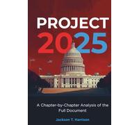 Project 2025 Decoded: A Chapter-by-Chapter Analysis of the Full Document
