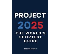 Project 2025: The World’s Shortest Guide