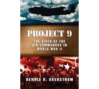 Project 9: The Birth of the Air Commandos in World War II (American Military Experience)