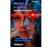 PROJECT AI: An ASI Thriller Vol III: The 47 Protocol: Forty-Seven Seconds to Stop What Cannot Be Stopped: 3