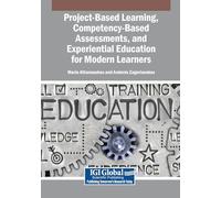 Project-Based Learning, Competency-Based Assessments, and Experiential Education for Modern Learners