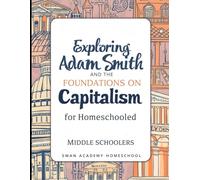 Project-Based Unit Plan:: Exploring Adam Smith and the Foundations of Capitalism for Homeschooled Middle Schoolers