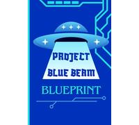 Project Blue Beam Ultimate Classified Blueprint Notebook for Alien Technology, Spaceship Concepts, and High-Tech Extraterrestrial Phenomena: A ... and Secret Research Notes futuristic