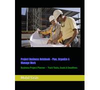 Project Business Notebook - Plan, Organize & Manage Work: Business Project Planner - Track Tasks, Goals & Deadlines
