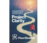 Project Clarity: The Trauma-Informed Woman: Unmask Hidden Wounds, End Automatic Coping Habits & Embrace Your Authentic Self