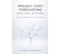 Project Cost Forecasting with Excel & Python: Building Budget Models for Complex Projects
