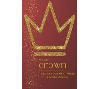 Project: CROWN: Design Your Next Phase - A Guided Journal