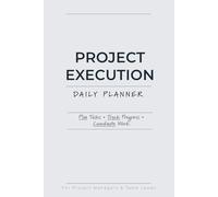 Project Execution Daily Planner: Plan Tasks, Track Progress & Coordinate Work