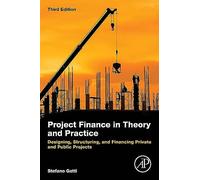 Project Finance in Theory and Practice: Designing, Structuring, and Financing