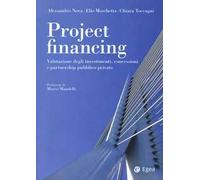 Project financing. Valutazione degli investimenti, concessioni e partnership pubblico privato
