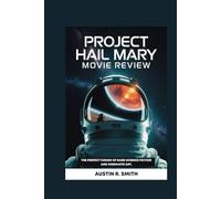 PROJECT HAIL MARY MOVIE REVIEW: The Perfect Fusion of Hard Science Fiction and Cinematic Art.