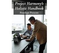 Project Harmony's Holistic Handbook: Achieving project equilibrium through mindful planning and collaborative execution