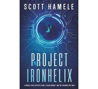 PROJECT IRONHELIX: A World-Class Fertility Clinic, a Black Budget, and the Children They Built