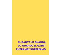 PROJECT MAGANER: Il Gantt mi guarda. Io guardo il Gantt. Entrambi soffriamo: Taccuino a righe, ben 150 pagine in formato 6x9 pollici (15,2 x 22,8 cm), ideale come regalo per un collega di ufficio in varie occasioni (natale, compleanno, pensionamento)