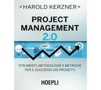 Project Management 2.0: Strumenti, metodologie e metriche per il successo dei progetti