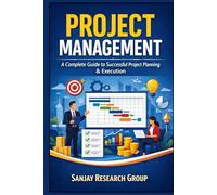 Project Management: A Complete Guide to Successful Project Planning & Execution