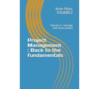Project Management : Back to the fundamentals: Volume 3 - manage and close project