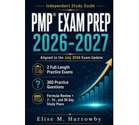 Project Management Certification Exam Prep 2026-2027: Complete Study Guide with 360 Practice Questions, 2 Full-Length Practice Exams, Formula Review, and 7-, 14-, and 30-Day Study Plans