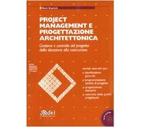 Project management e progettazione architettonica. Gestione e controllo del progetto: dalla ideazione alla costruzione. Con CD-ROM