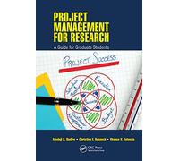 Project Management for Research: A Guide for Graduate Students