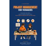 Project Management for Teenagers: Turn Your Ideas Into Real Things: A Teen's Guide to Starting, Finishing, and Actually Getting It Done