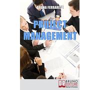 Project Management: Impara a Gestire Efficacemente Tutte le Fasi di un Progetto, dalla Pianificazione al Controllo