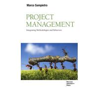 PROJECT MANAGEMENT. INTEGRATING METHODOLOGIES AND BEHAVIORS - Sampietro Marco
