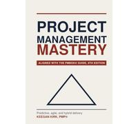 PROJECT MANAGEMENT MASTERY: Predictive, agile, and hybrid delivery