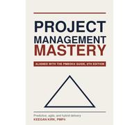 PROJECT MANAGEMENT MASTERY: Predictive, agile, and hybrid delivery