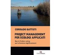Project management per ecologi applicati. Basi di problem solving per la gestione degli ecosistemi