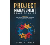 Project Management Practice Guide: 2 books in 1: Step-by-Step PM Mastery and Agile Principles for Team Success